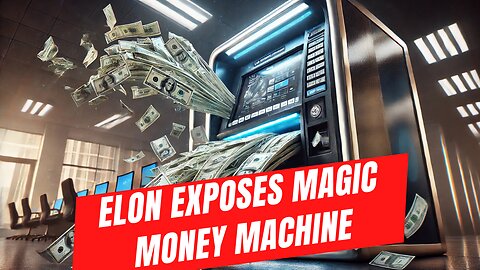 Elon Exposes Government's Magic Money Machines