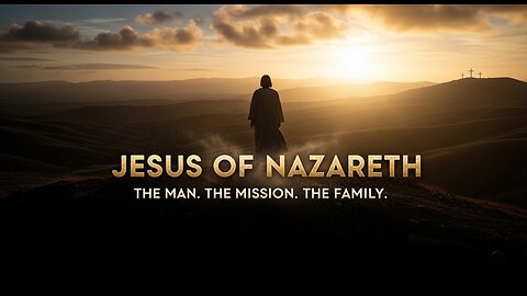 2026 - JESUS OF NAZARETH — THE MAN, THE MISSION, THE FAMILY