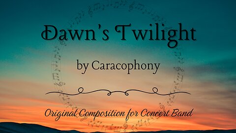 Dawn's Twilight by Caracophony - Original Composition for Concert Band