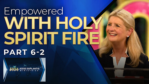 Empowered, Part 6-2: Empowered With Holy Spirit Fire