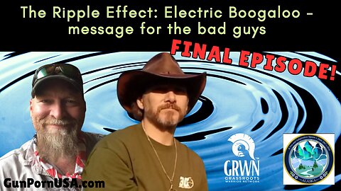 REPEAT Series - The Ripple Effect #25 FINAL: Electric Boogaloo - message for the bad guys