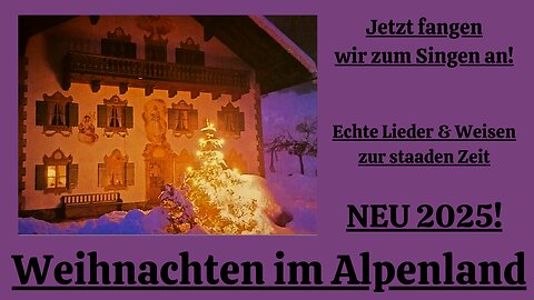 Weihnachten im Alpenland:Jetzt fangen wir zum Singen an NEU 2025 Video 3!