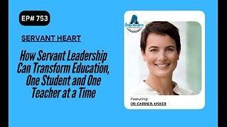 How Servant Leadership Can Transform Education, One Student and One Teacher at a Time w/Dr Carrie