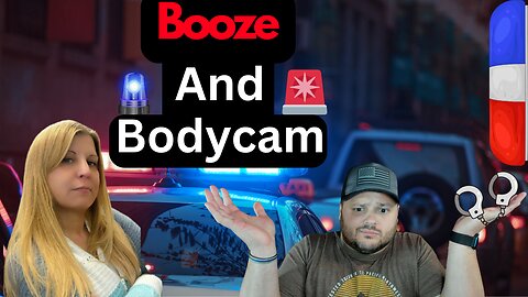 Booze And Bodycam