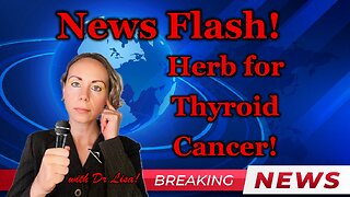 News Flash! Herb for Thyroid Cancer!