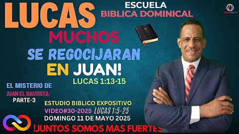 VIDEO#30-2025-MUCHOS SE REGOCIJARAN EN JUAN-LUCAS 1:13-15