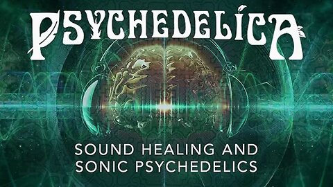 Psychedelica S01E13 - Sound Healing and Sonic Psychedelics