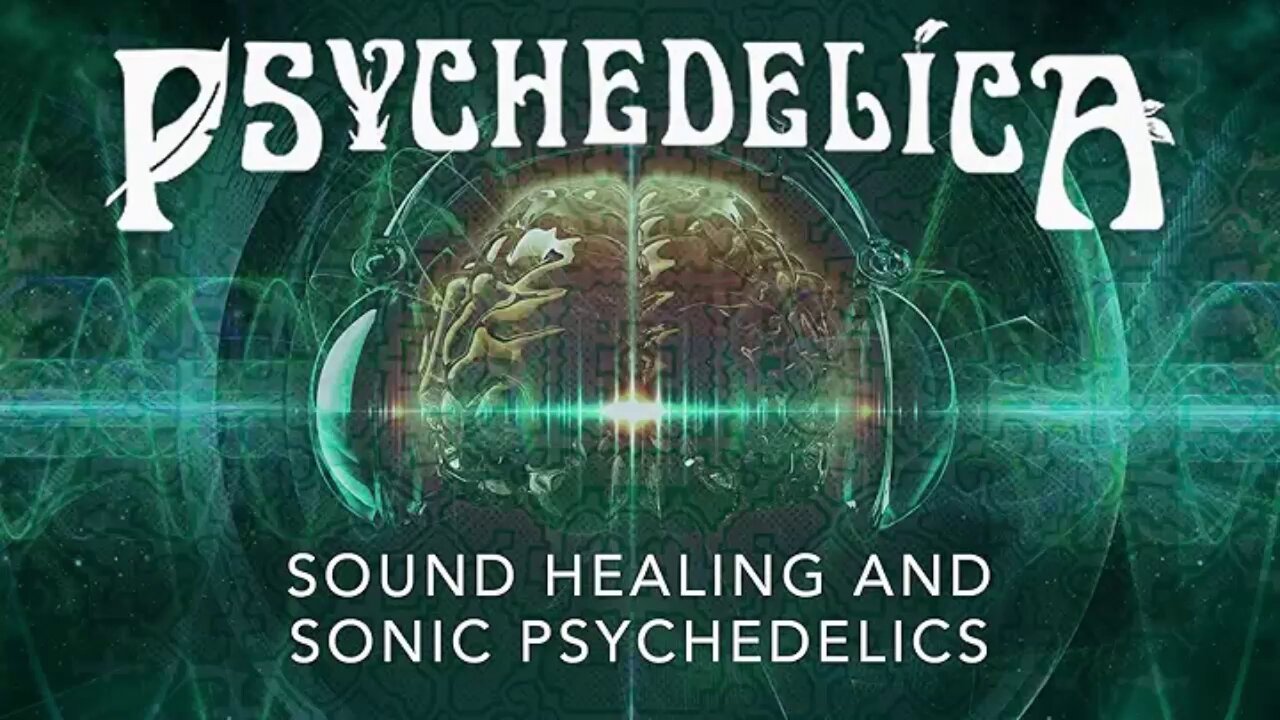 Psychedelica S01E13 - Sound Healing and Sonic Psychedelics