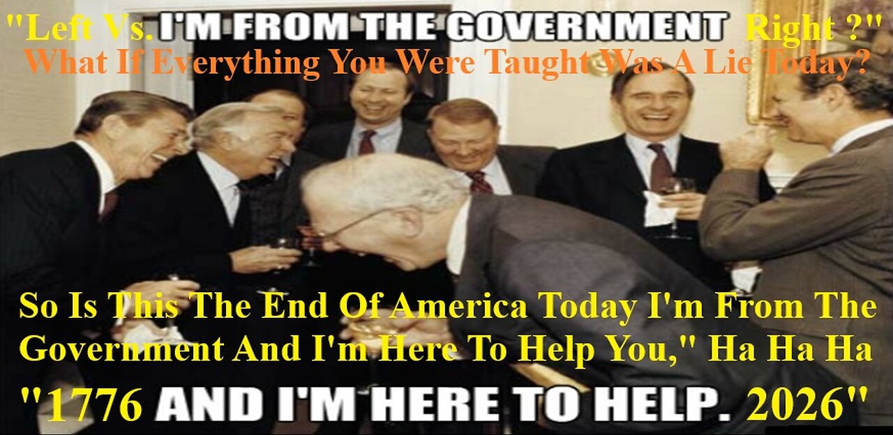 So Is This The End Of America Today I'm From The Government And I'm Here To Help You," Ha Ha Ha
