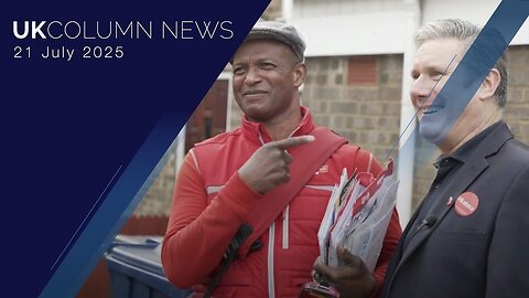 UK Column News - 21st July 2025
