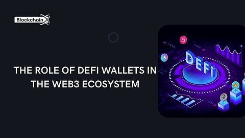 The Role of DeFi Wallets in the Web3 Ecosystem
