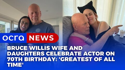 Bruce Willis wife and daughters celebrate actor on 70th birthday: 'Greatest of all time'