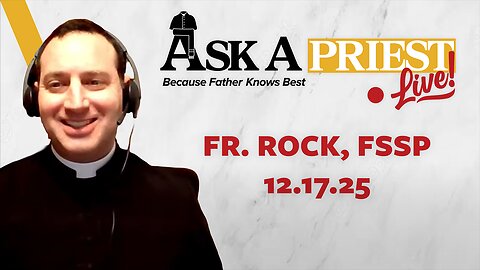 Ask A Priest Live - Open Q&A with Fr. William Rock, FSSP