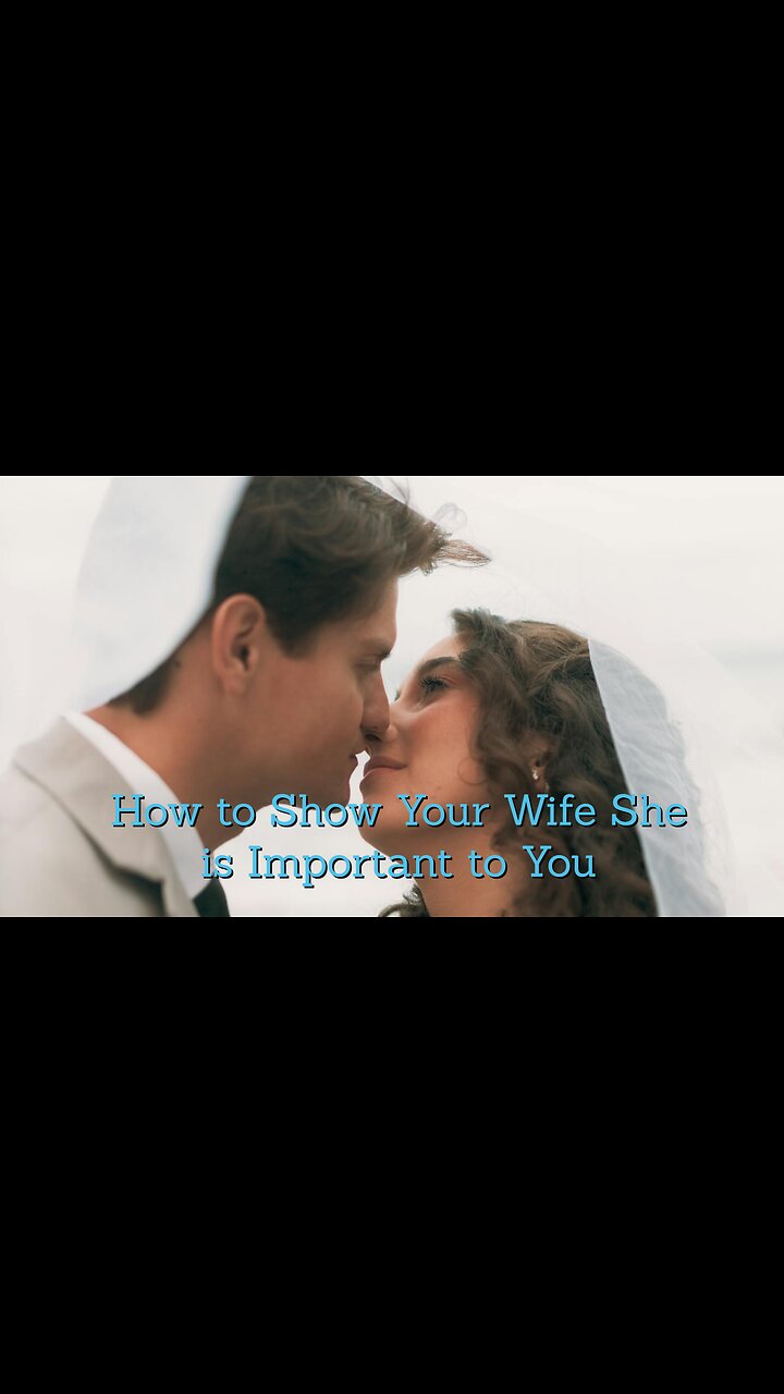 How to Show Your Wife that She is IMPORTANT to You