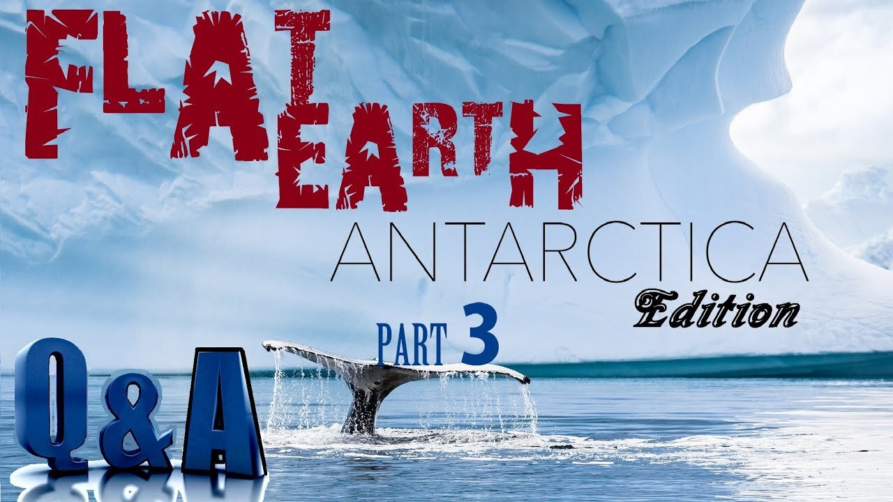 Flat Earth Questions and Answers - Part 3 Antarctica