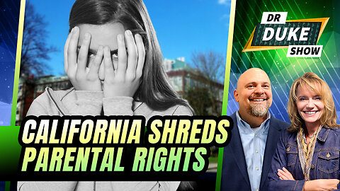 California Moves To Shred Parental Rights | Dr. Duke Show
