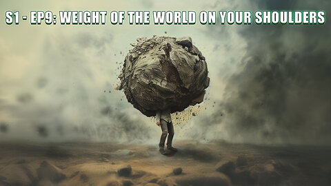 Harry Leadbeater Season 1 - Episode 9: Weight of the world on your shoulders