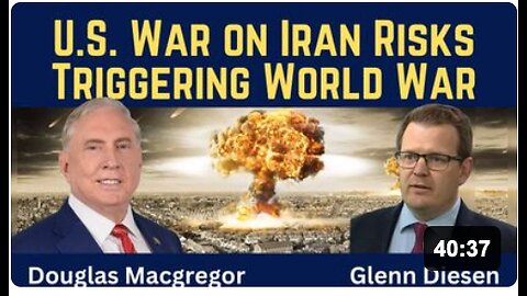 Douglas Macgregor: U.S. War on Iran Risks Triggering World War