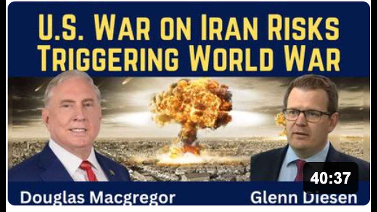 Douglas Macgregor: U.S. War on Iran Risks Triggering World War