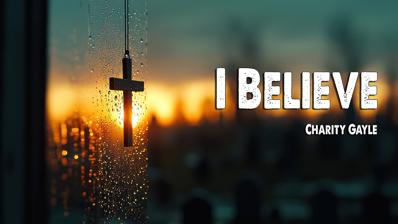 I Believe | Charity Gayle (Worship Lyric Video)