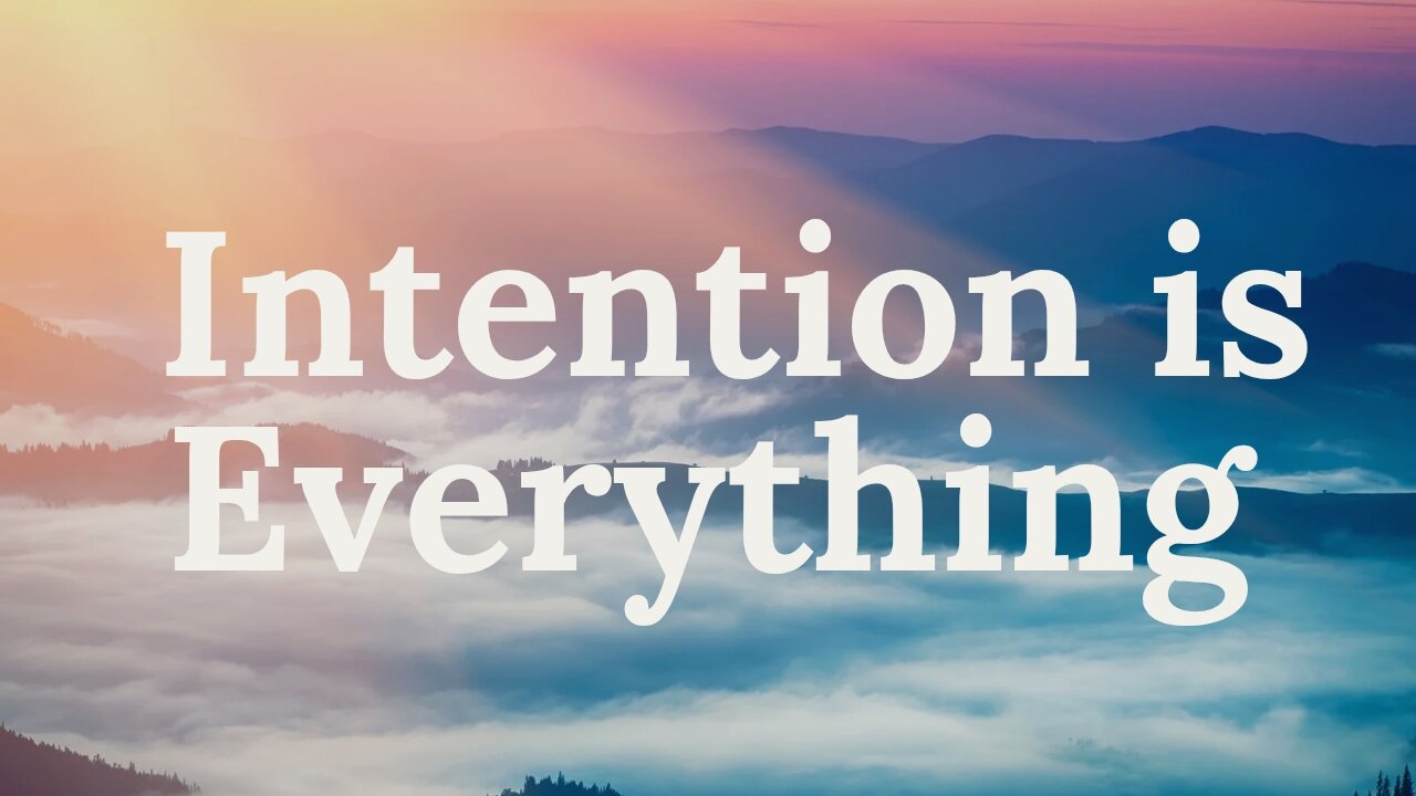 Intention is everything