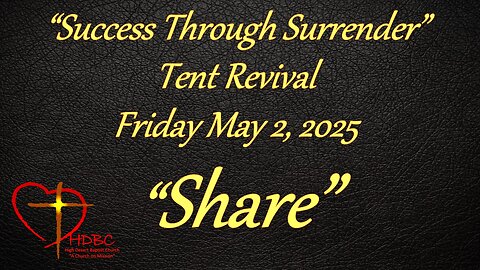 2025-05-02 - FRIDAY TENT REVIVAL - Success Through Surrender - Share!