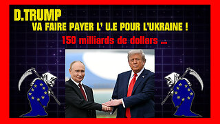 D.TRUMP va faire payer l'U.E pour l'UKRAINE... 150 milliards de dollars ! (Hd 1080)