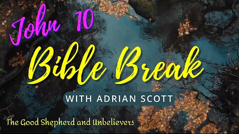 John 10 - Bible Break With Adrian Scott - Truth And Testimony The Broadcast