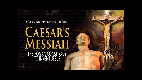 CAESAR'S MESSIAH: The Roman Conspiracy to Invent Jesus