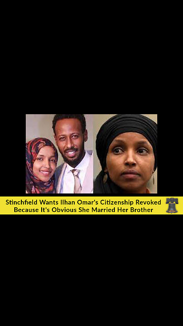 Stinchfield Wants Ilhan Omar's Citizenship Revoked Because It's Obvious She Married Her Brother