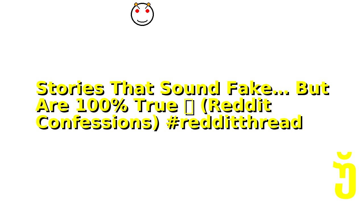 Stories That Sound Fake… But Are 100% True 💀 (Reddit Confessions) #redditthread