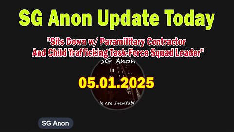 SG Anon Update Today 5/1/25: "Sits Down w/ Paramilitary Contractor And Child Trafficking Task-Force Squad Leader"
