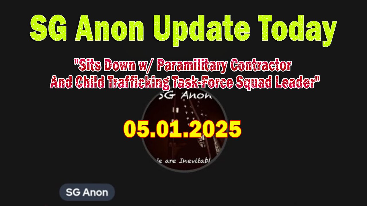 SG Anon Update Today 5/1/25: "Sits Down w/ Paramilitary Contractor And Child Trafficking Task-Force Squad Leader"