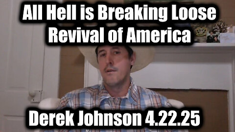 Derek Johnson "All Hell is Breaking Loose" 4.22.25 - Revival of America