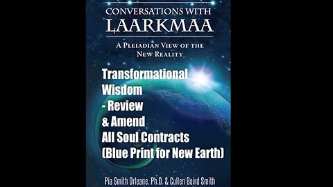 Pleiadian Transformational Wisdom - Review & Amend All Soul Contracts Laarkmaa, Pia & Cullen