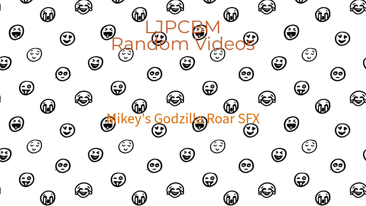 LJPCBM Random Videos - Mikey's Godzilla Roar SFX