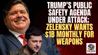 Trump’s Public Safety Agenda Under Attack; Zelensky Wants $1B Monthly for Weapons