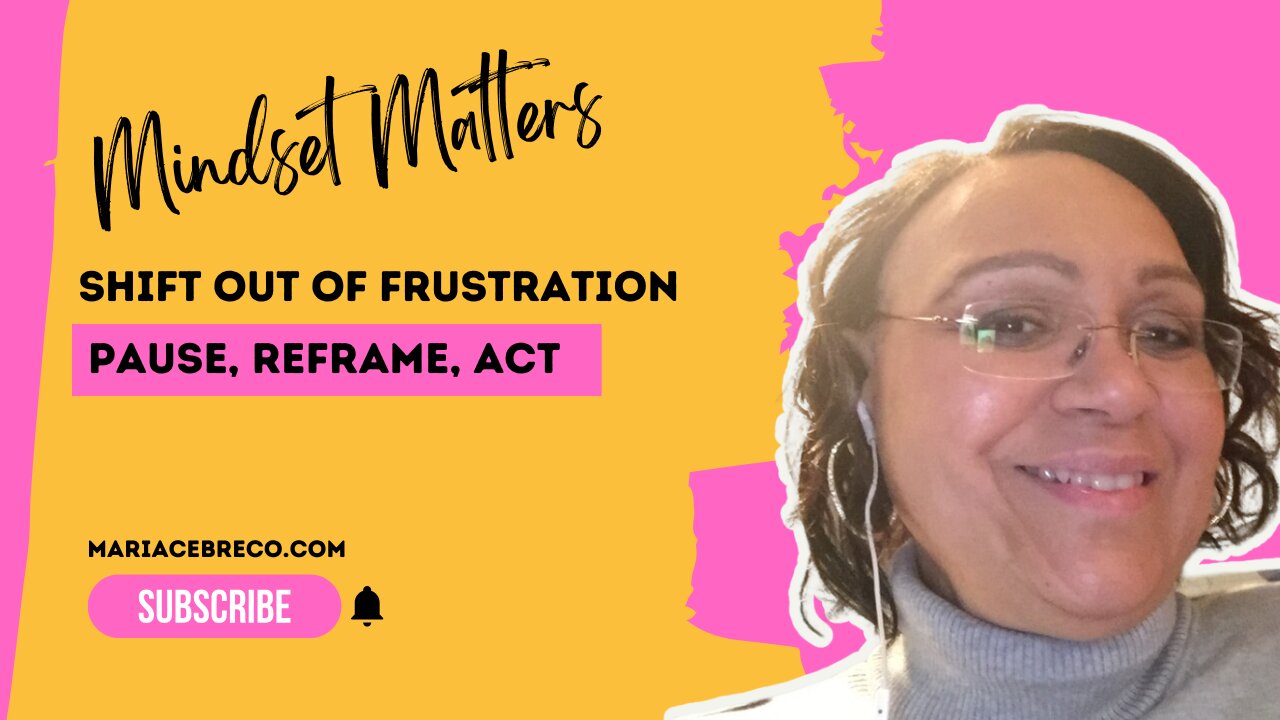 How to Shift Out of Frustration - Mindset Matters
