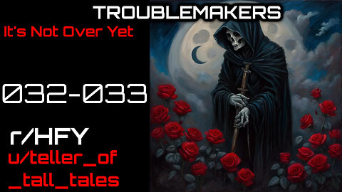 Troublemakers 032-033: It's Not Over Yet (r/HFY Narration) by teller_of_tall_tales
