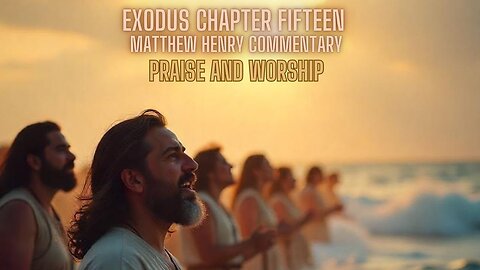 Exodus Chapter 15 Matthew Henry Complete Commentary