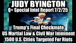 Judy Byington Special Update 7.2.25: Trump's Final Checkmate; US Martial Law & Civil War Imminent, 1500 U.S. Cities Targeted For Riots