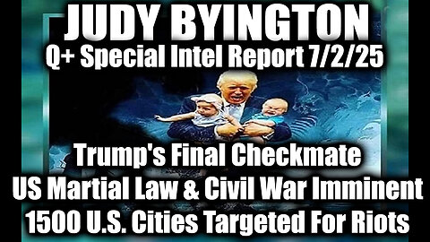Judy Byington Special Update 7.2.25: Trump's Final Checkmate; US Martial Law & Civil War Imminent, 1500 U.S. Cities Targeted For Riots