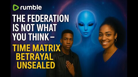 The Federation Is Not What You Think – Time Matrix Betrayal Unsealed