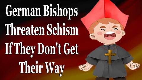 German Bishops Threaten Schism If They Don't Get Their Way