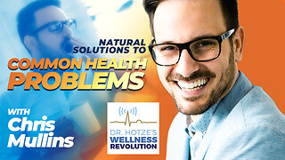 Natural Solutions to Common Health Problems with guest Chris Mullins
