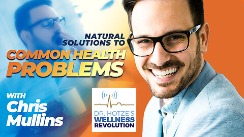 Natural Solutions to Common Health Problems with guest Chris Mullins