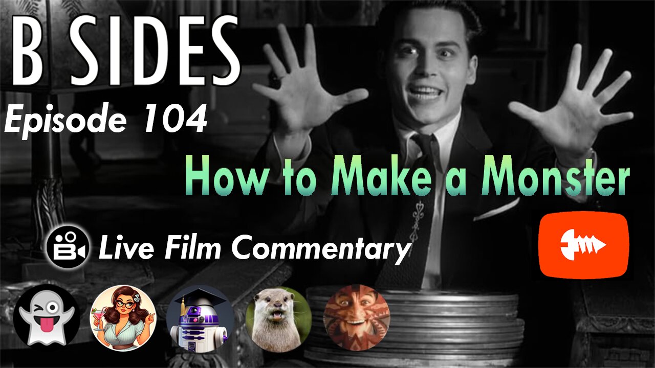 B SIDES Episode 104 - How to Make a Monster - LIVE Riffs and Commentary!