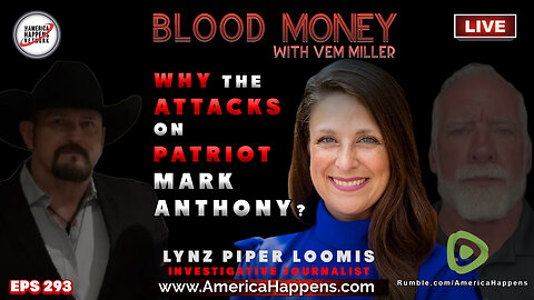 Why the Attacks on Patriot Mark Anthony with Lynz Piper Loomis - Blood Money Eps 293