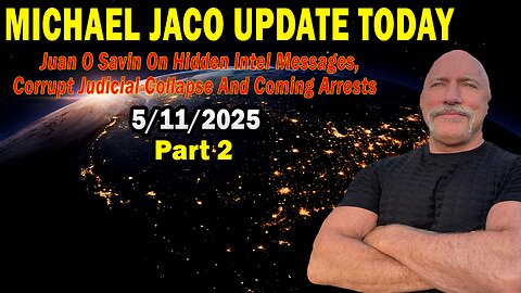Michael Jaco Situation Update May 11: "Juan O Savin On Hidden Intel Messages, Corrupt Judicial Collapse And Coming Arrests"
