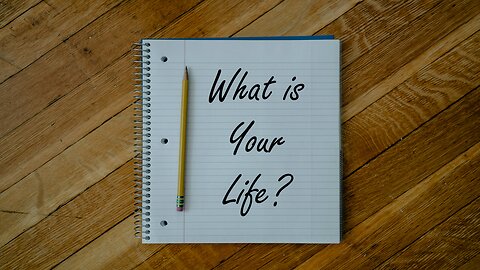 What is your Life?